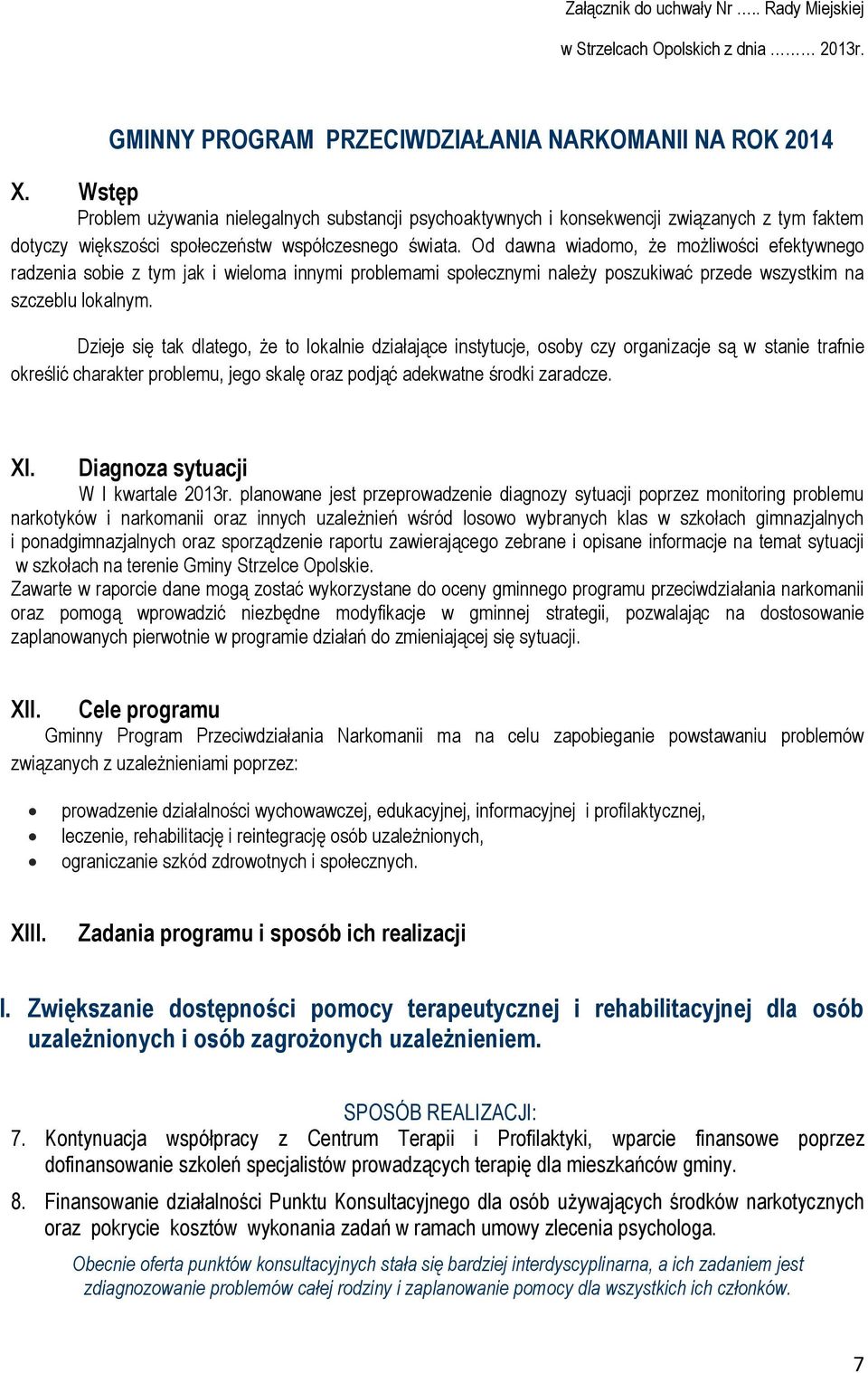 Od dawna wiadomo, że możliwości efektywnego radzenia sobie z tym jak i wieloma innymi problemami społecznymi należy poszukiwać przede wszystkim na szczeblu lokalnym.