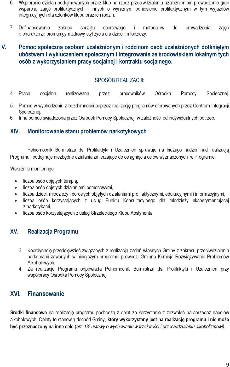 Pomoc społeczną osobom uzależnionym i rodzinom osób uzależnionych dotkniętym ubóstwem i wykluczeniem społecznym i integrowanie ze środowiskiem lokalnym tych osób z wykorzystaniem pracy socjalnej i