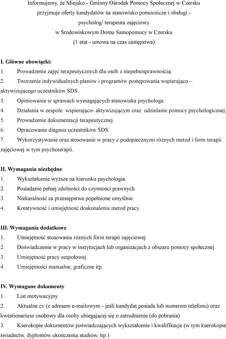 Tworzenie indywidualnych planów i programów postępowania wspierająco aktywizującego uczestników ŚDS. 3. Opiniowanie w sprawach wymagających stanowiska psychologa. 4.