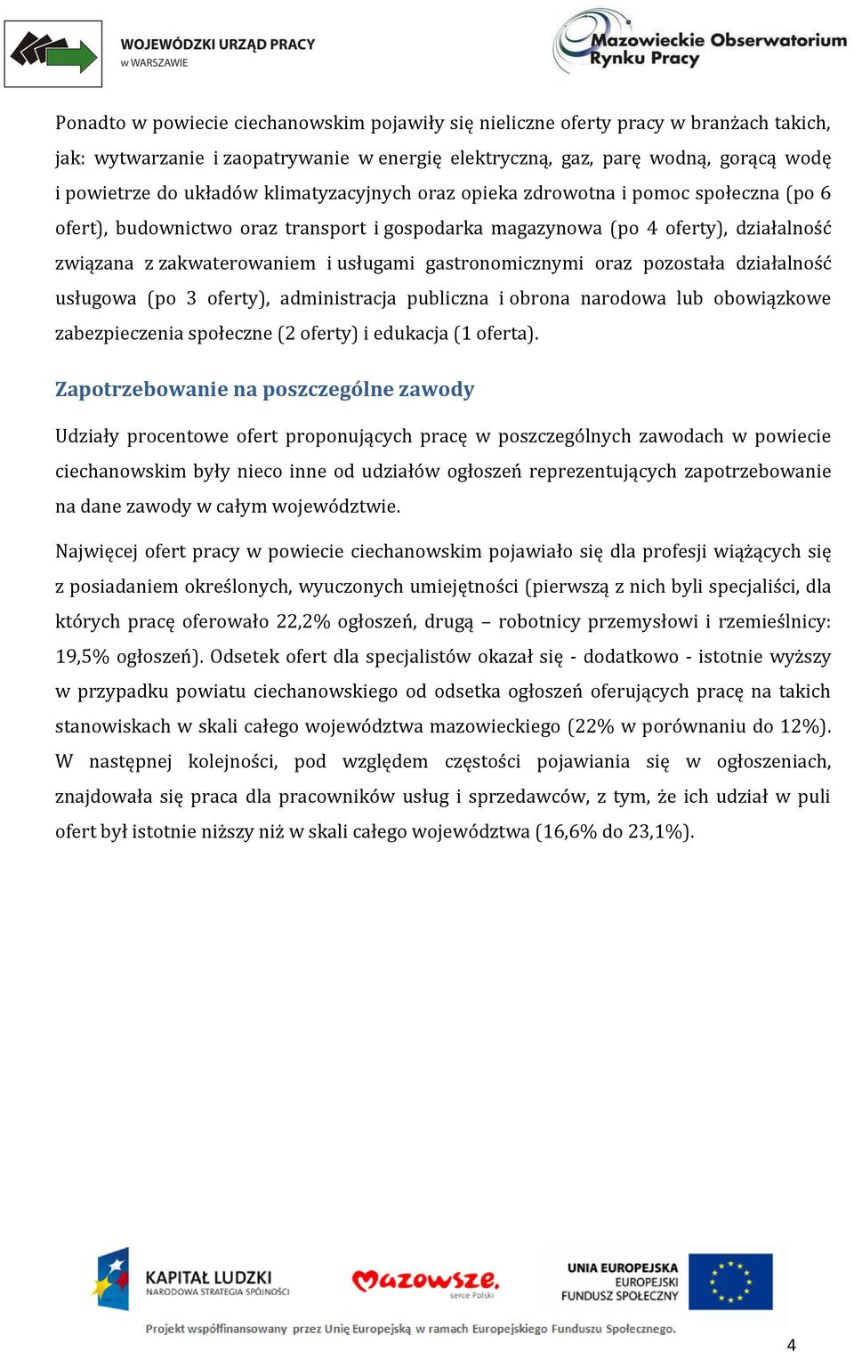 gastronomicznymi oraz pozostała działalność usługowa (po 3 oferty), administracja publiczna i obrona narodowa lub obowiązkowe zabezpieczenia społeczne (2 oferty) i edukacja (1 oferta).