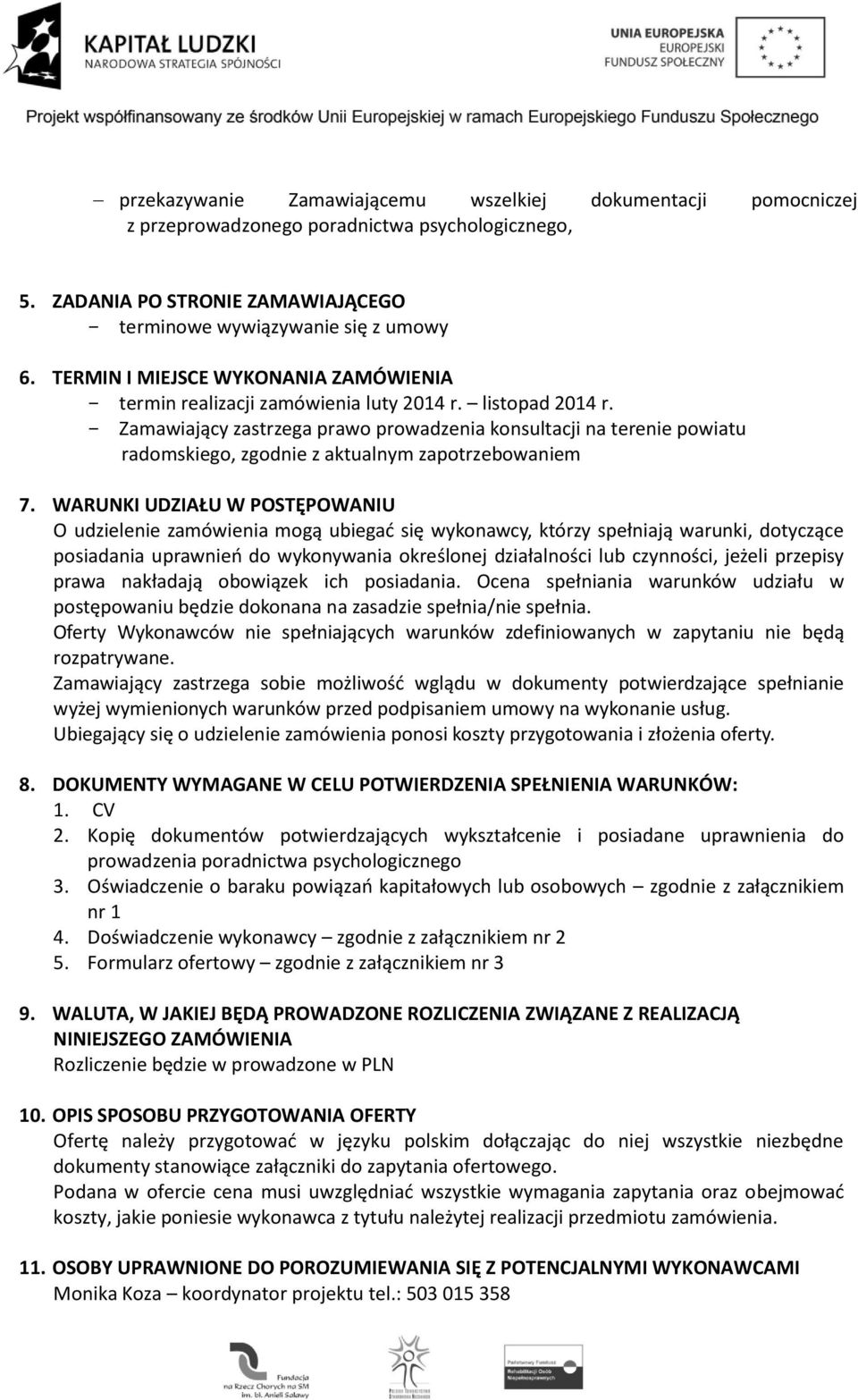 Zamawiający zastrzega prawo prowadzenia konsultacji na terenie powiatu radomskiego, zgodnie z aktualnym zapotrzebowaniem 7.