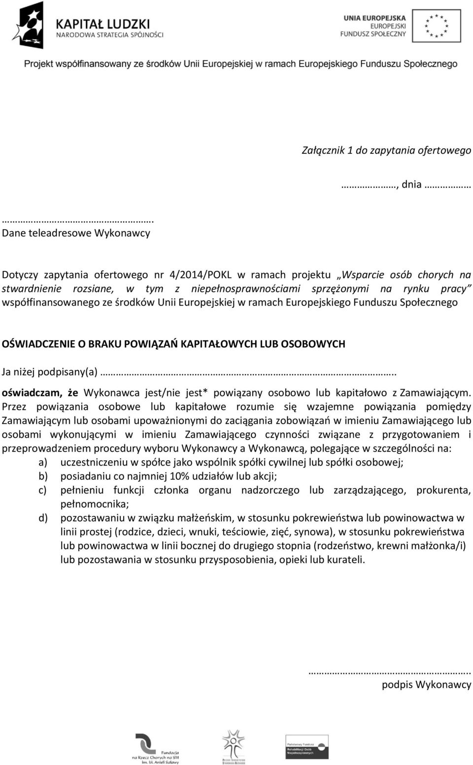 współfinansowanego ze środków Unii Europejskiej w ramach Europejskiego Funduszu Społecznego OŚWIADCZENIE O BRAKU POWIĄZAŃ KAPITAŁOWYCH LUB OSOBOWYCH Ja niżej podpisany(a).