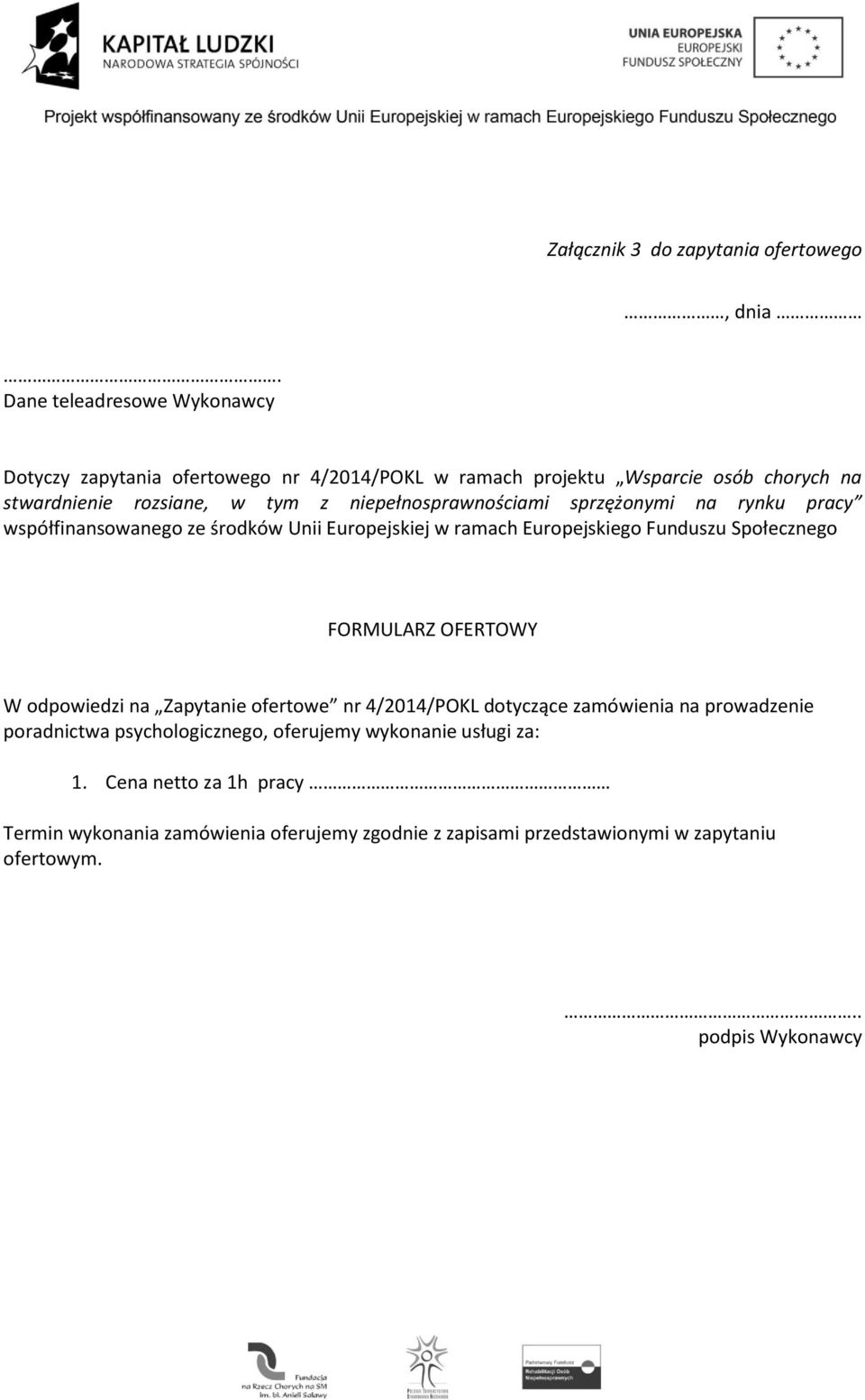 niepełnosprawnościami sprzężonymi na rynku pracy współfinansowanego ze środków Unii Europejskiej w ramach Europejskiego Funduszu Społecznego FORMULARZ