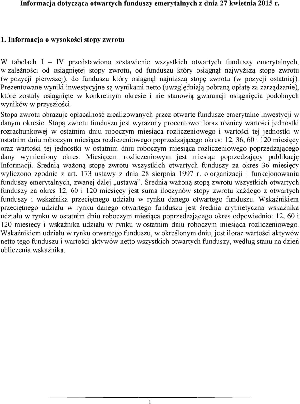 najwyższą stopę zwrotu (w pozycji pierwszej), do funduszu który osiągnął najniższą stopę zwrotu (w pozycji ostatniej).