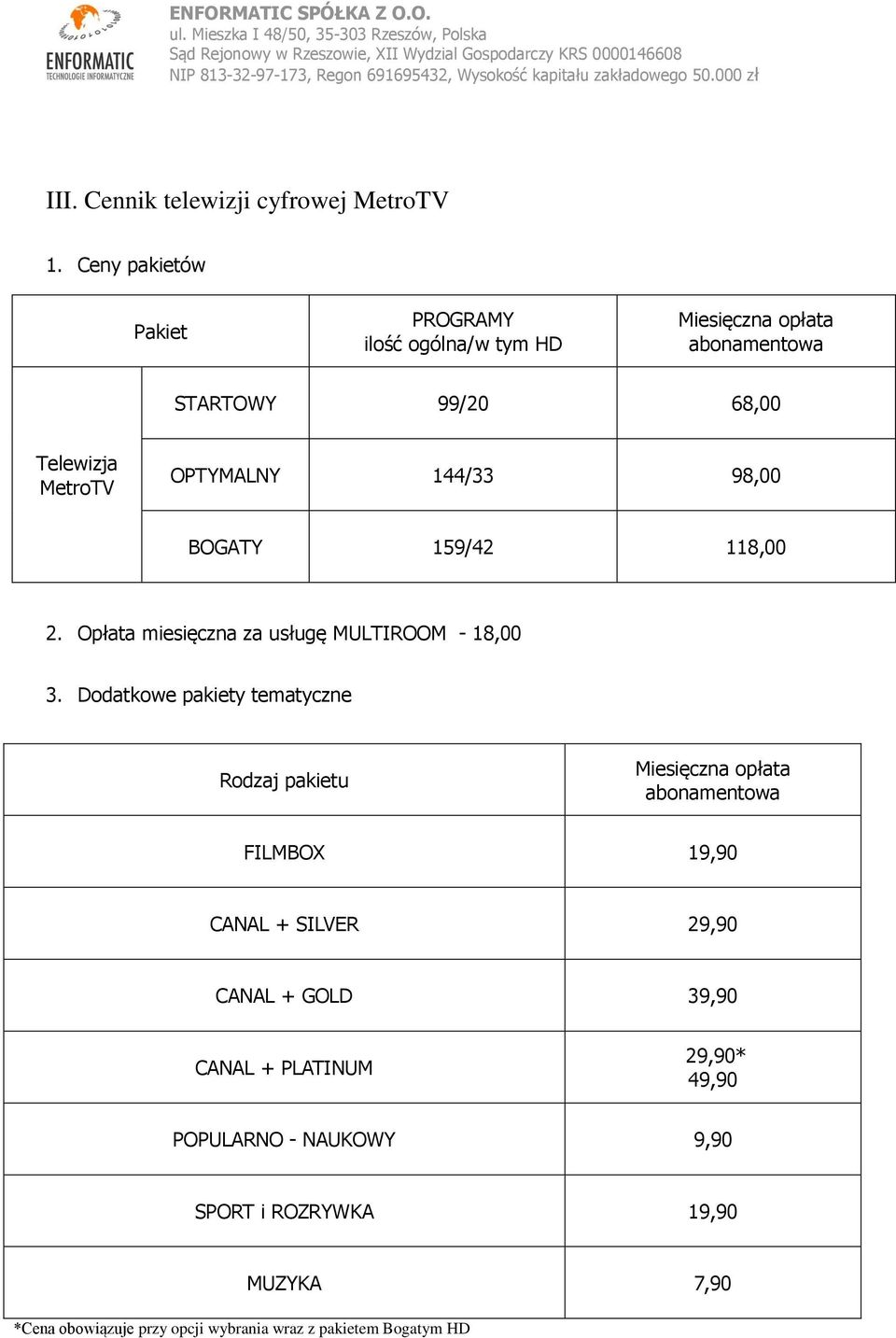 98,00 BOGATY 159/42 118,00 2. Opłata miesięczna za usługę MULTIROOM - 18,00 3.