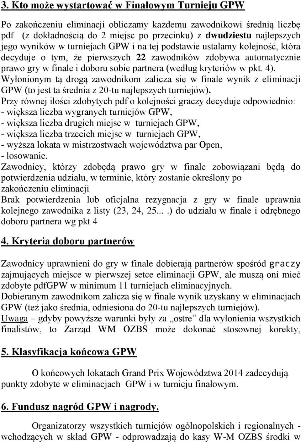 pkt. 4). Wyłonionym tą drogą zawodnikom zalicza się w finale wynik z eliminacji GPW (to jest ta średnia z 20-tu najlepszych turniejów).
