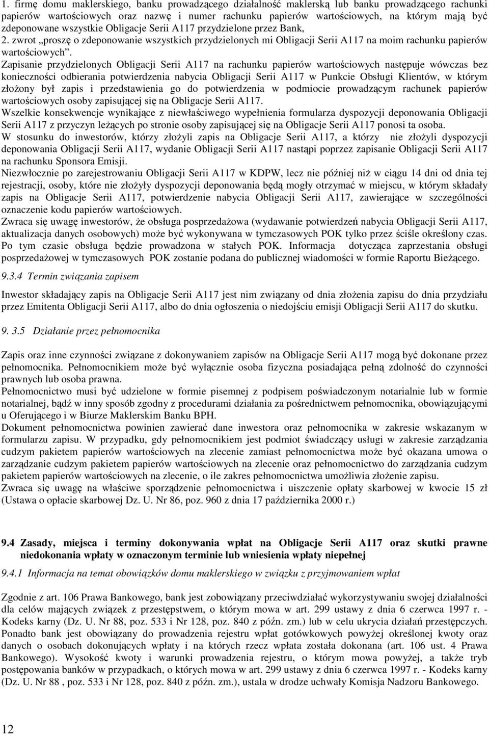 Zapisanie przydzielonych Obligacji Serii A117 na rachunku papierów wartościowych następuje wówczas bez konieczności odbierania potwierdzenia nabycia Obligacji Serii A117 w Punkcie Obsługi Klientów, w