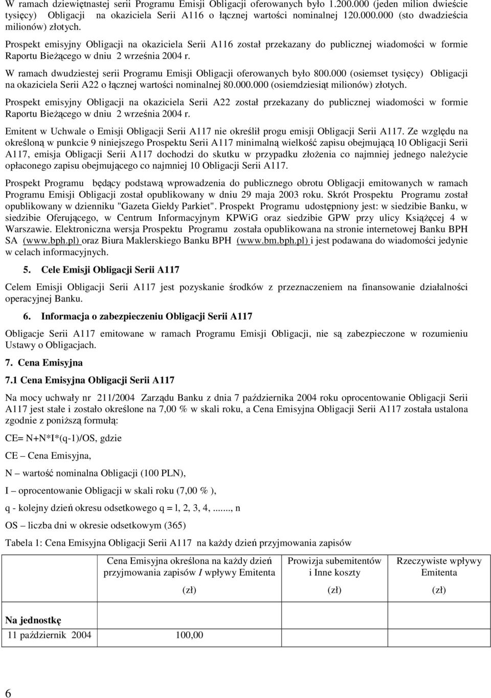 W ramach dwudziestej serii Programu Emisji Obligacji oferowanych było 800.000 (osiemset tysięcy) Obligacji na okaziciela Serii A22 o łącznej wartości nominalnej 80.000.000 (osiemdziesiąt milionów) złotych.