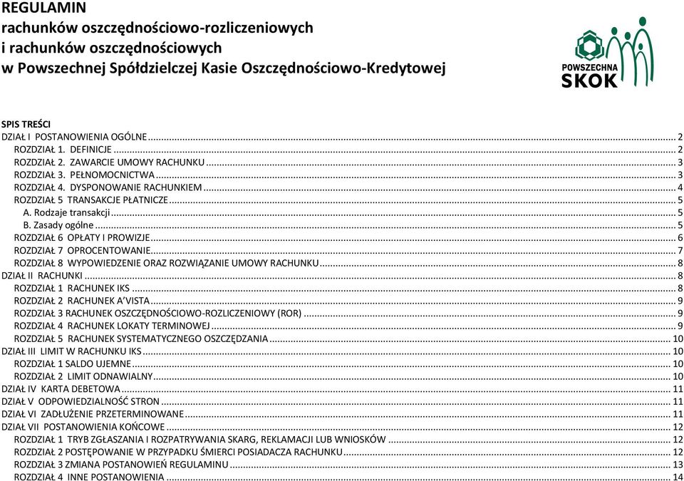 Zasady ogólne... 5 ROZDZIAŁ 6 OPŁATY I PROWIZJE... 6 ROZDZIAŁ 7 OPROCENTOWANIE... 7 ROZDZIAŁ 8 WYPOWIEDZENIE ORAZ ROZWIĄZANIE UMOWY RACHUNKU... 8 DZIAŁ II RACHUNKI... 8 ROZDZIAŁ 1 RACHUNEK IKS.