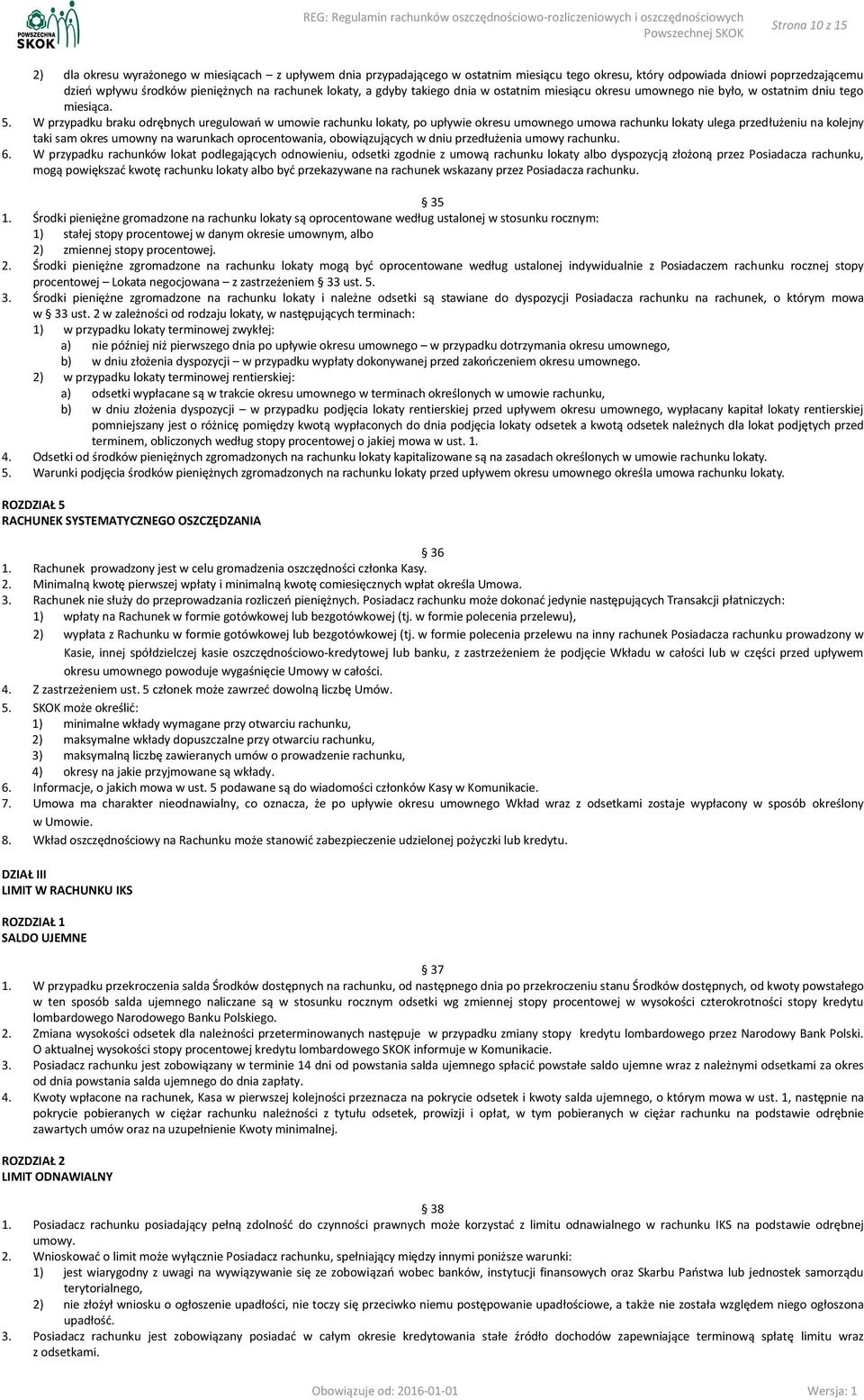 W przypadku braku odrębnych uregulowań w umowie rachunku lokaty, po upływie okresu umownego umowa rachunku lokaty ulega przedłużeniu na kolejny taki sam okres umowny na warunkach oprocentowania,