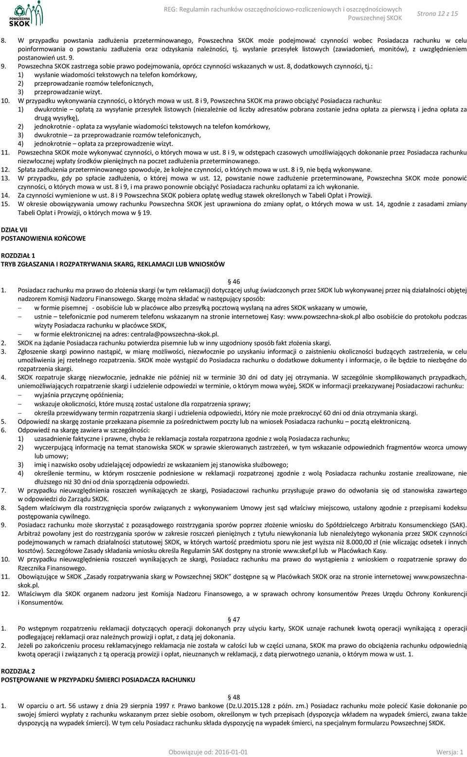 wysłanie przesyłek listowych (zawiadomień, monitów), z uwzględnieniem postanowień ust. 9. 9. Powszechna SKOK zastrzega sobie prawo podejmowania, oprócz czynności wskazanych w ust.