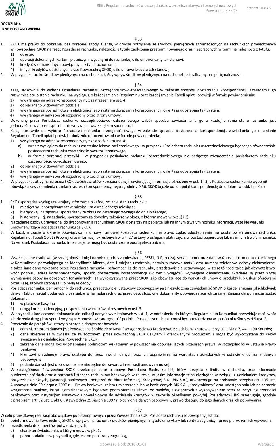 zadłużenia przeterminowanego oraz niespłaconych w terminie należności z tytułu: 1) odsetek, 2) operacji dokonanych kartami płatniczymi wydanymi do rachunku, o ile umowa karty tak stanowi, 3) kredytów