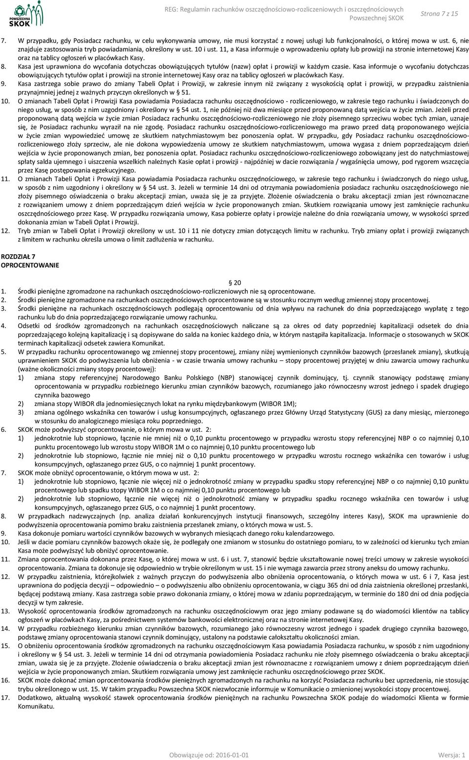 11, a Kasa informuje o wprowadzeniu opłaty lub prowizji na stronie internetowej Kasy oraz na tablicy ogłoszeń w placówkach Kasy. 8.