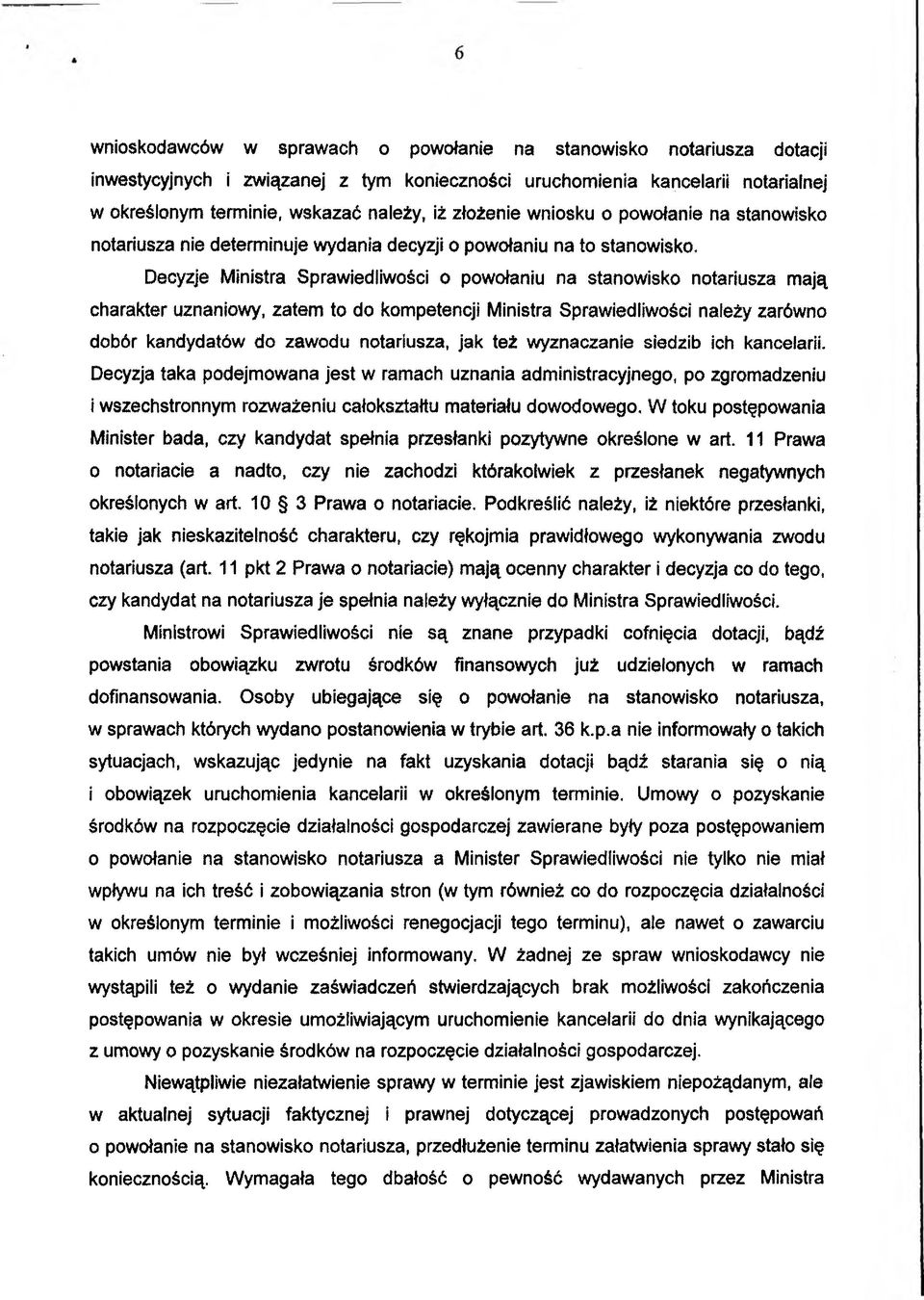 charakter uznaniowy, zatem to do kompetencji Ministra Sprawiedliwości należy zarówno dobór kandydatów do zawodu notariusza, jak też wyznaczanie siedzib ich kancelarii.