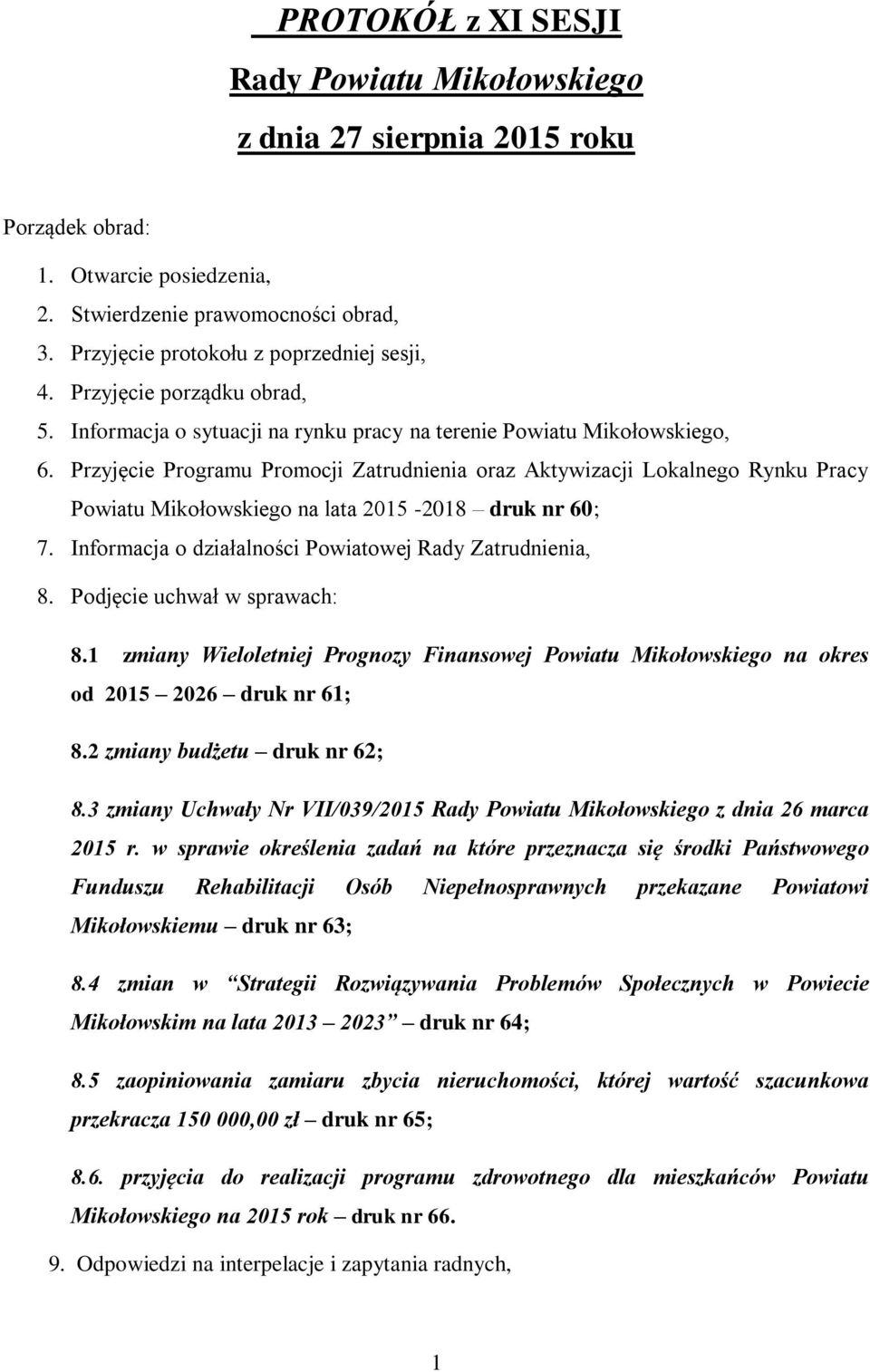 Przyjęcie Programu Promocji Zatrudnienia oraz Aktywizacji Lokalnego Rynku Pracy Powiatu Mikołowskiego na lata 2015-2018 druk nr 60; 7. Informacja o działalności Powiatowej Rady Zatrudnienia, 8.