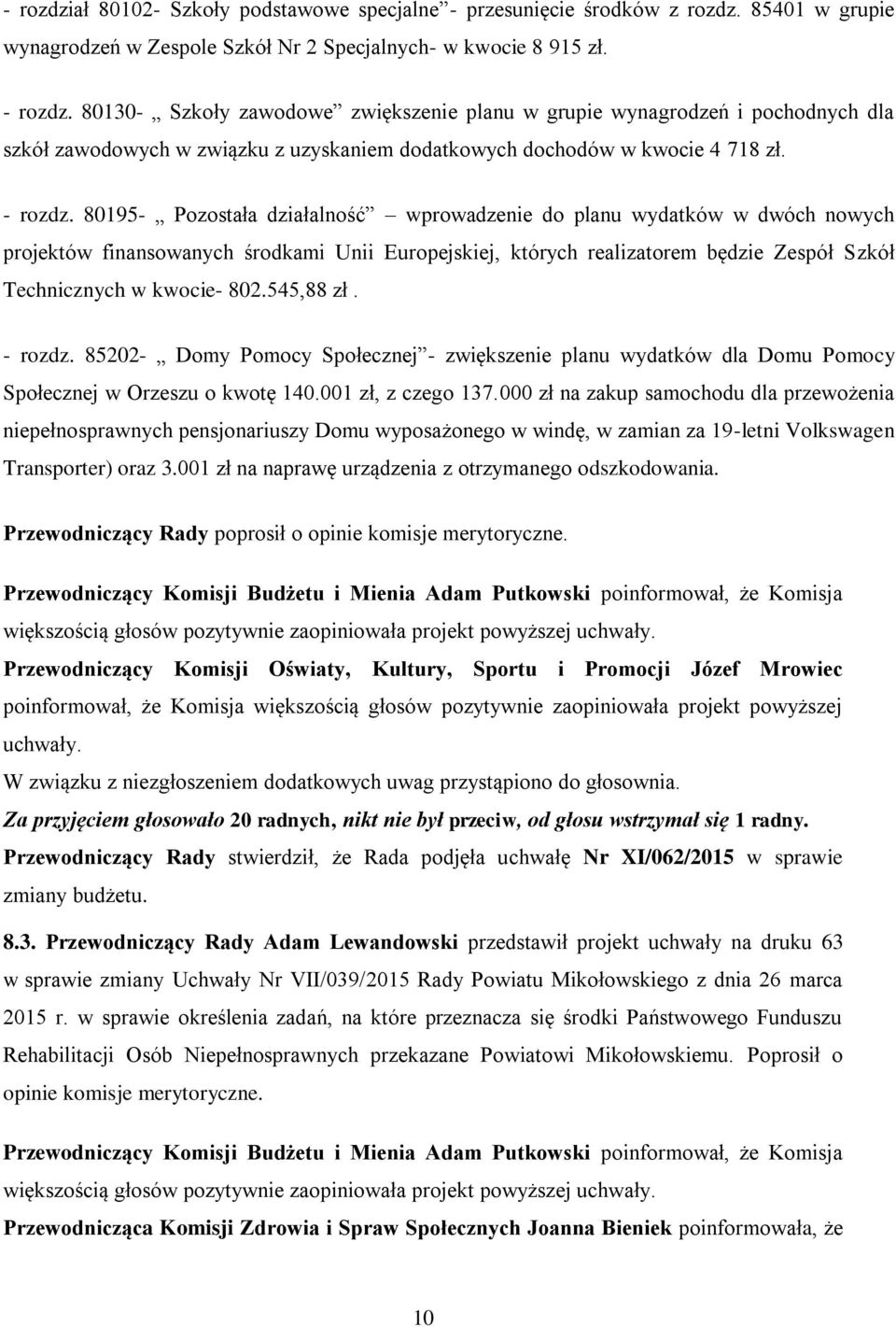80195- Pozostała działalność wprowadzenie do planu wydatków w dwóch nowych projektów finansowanych środkami Unii Europejskiej, których realizatorem będzie Zespół Szkół Technicznych w kwocie- 802.