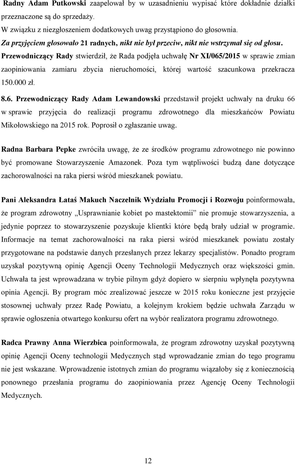 Przewodniczący Rady stwierdził, że Rada podjęła uchwałę Nr XI/065