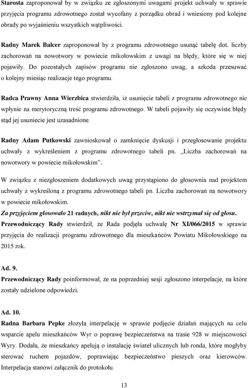 Do pozostałych zapisów programu nie zgłoszono uwag, a szkoda przesuwać o kolejny miesiąc realizacje tego programu.