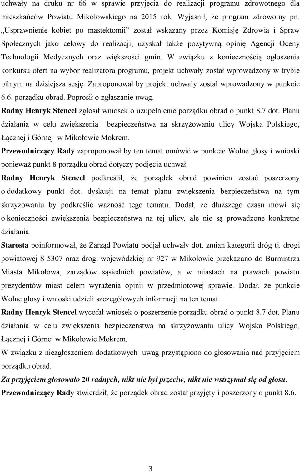 większości gmin. W związku z koniecznością ogłoszenia konkursu ofert na wybór realizatora programu, projekt uchwały został wprowadzony w trybie pilnym na dzisiejsza sesję.
