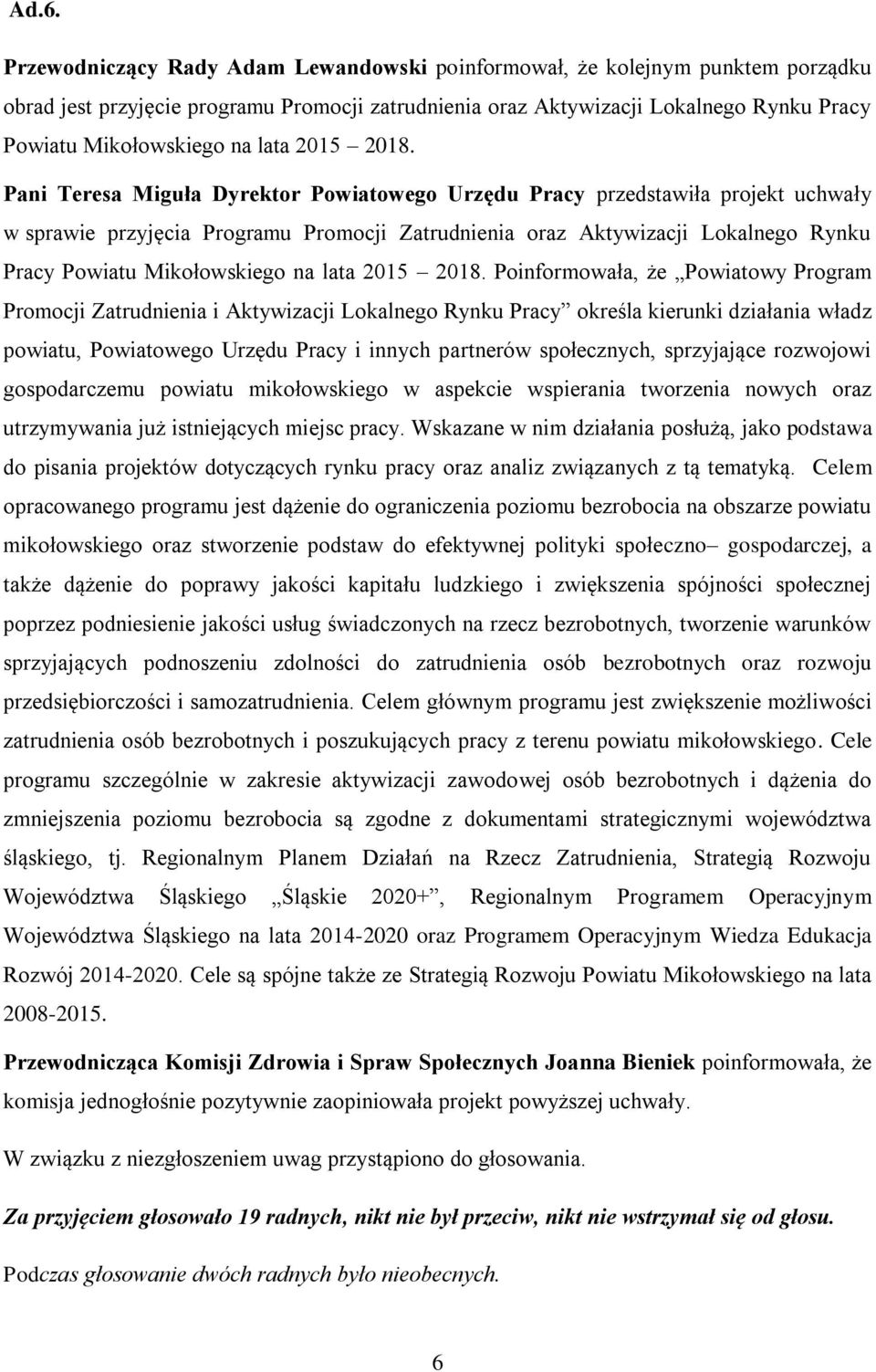 Pani Teresa Miguła Dyrektor Powiatowego Urzędu Pracy przedstawiła projekt uchwały w sprawie przyjęcia Programu Promocji Zatrudnienia oraz Aktywizacji Lokalnego Rynku Pracy Powiatu Mikołowskiego 