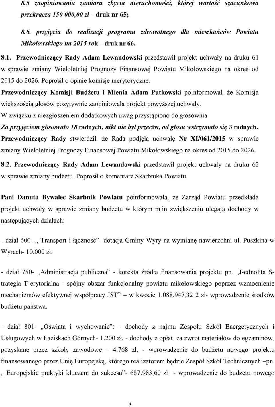 rok druk nr 66. 8.1. Przewodniczący Rady Adam Lewandowski przedstawił projekt uchwały na druku 61 w sprawie zmiany Wieloletniej Prognozy Finansowej Powiatu Mikołowskiego na okres od 2015 do 2026.