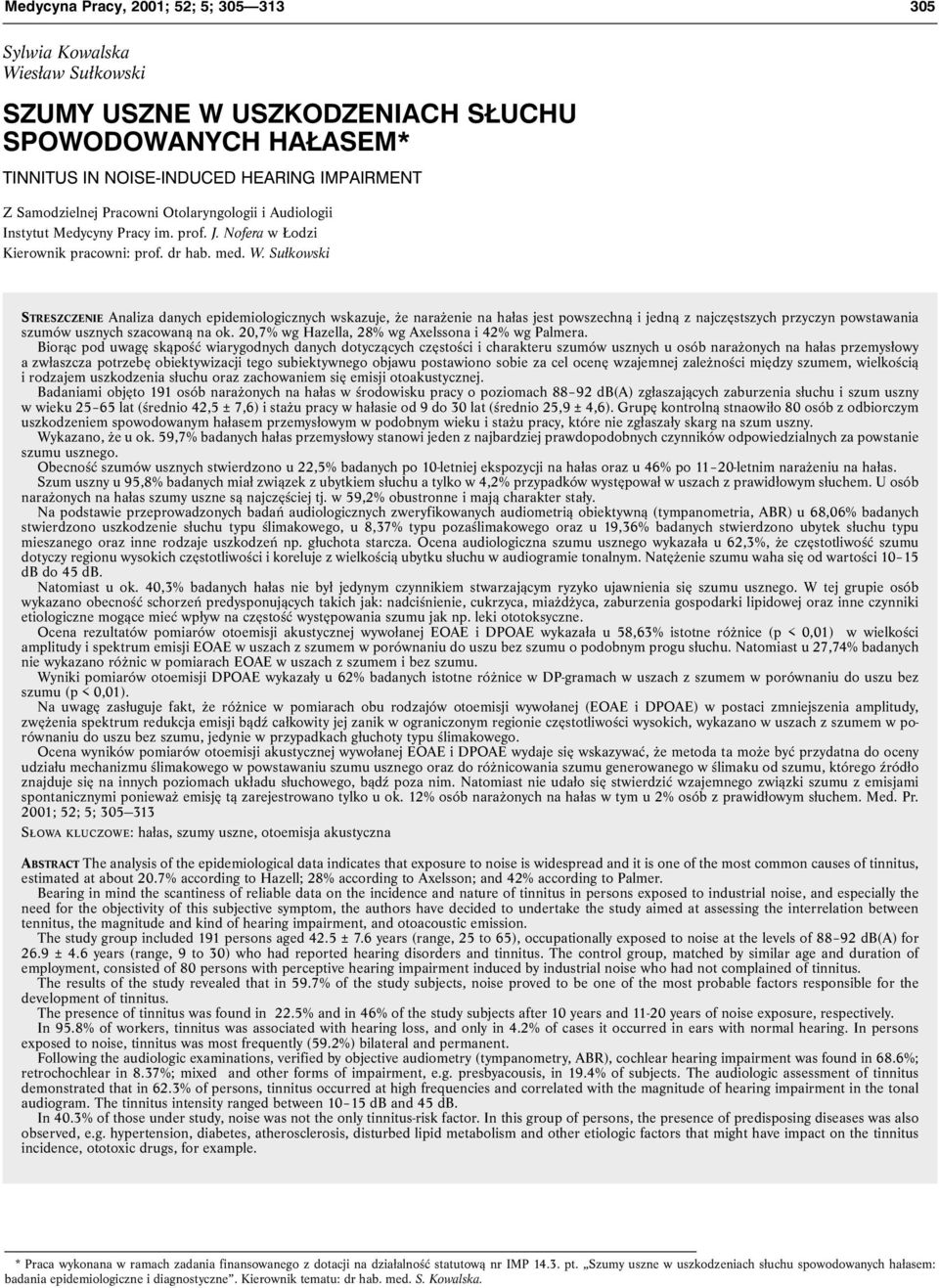Sułkowski STRESZCZENIE Analiza danych epidemiologicznych wskazuje, że narażenie na hałas jest powszechną i jedną z najczęstszych przyczyn powstawania szumów usznych szacowaną na ok.