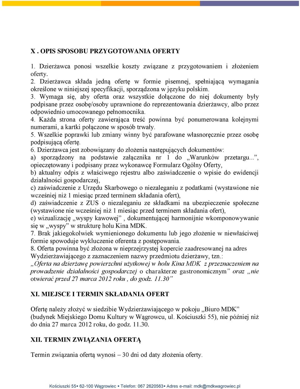 Wymaga się, aby oferta oraz wszystkie dołączone do niej dokumenty były podpisane przez osobę/osoby uprawnione do reprezentowania dzierżawcy, albo przez odpowiednio umocowanego pełnomocnika. 4.