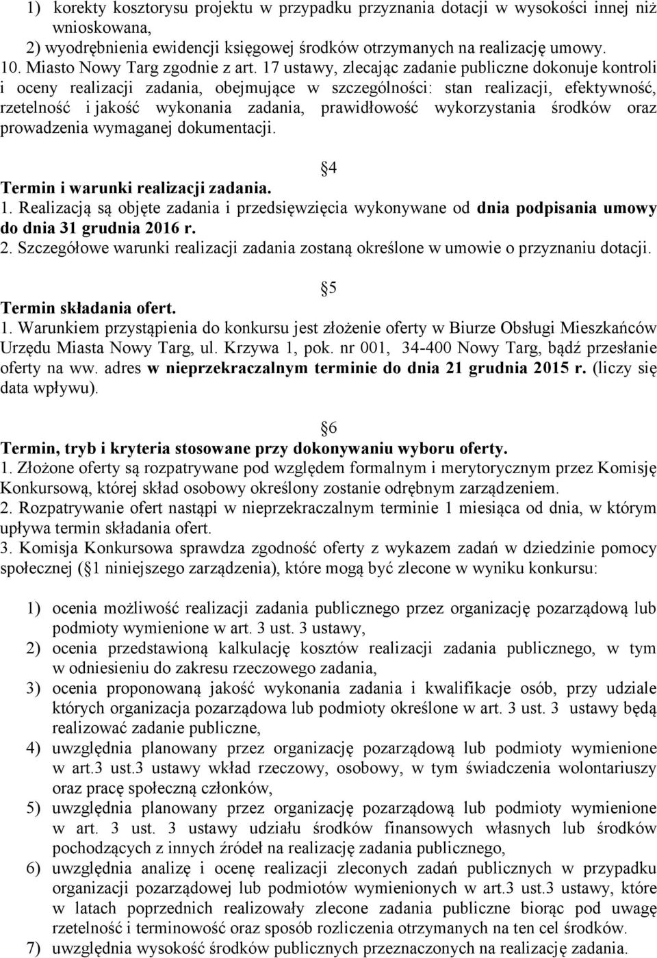 17 ustawy, zlecając zadanie publiczne dokonuje kontroli i oceny realizacji zadania, obejmujące w szczególności: stan realizacji, efektywność, rzetelność i jakość wykonania zadania, prawidłowość