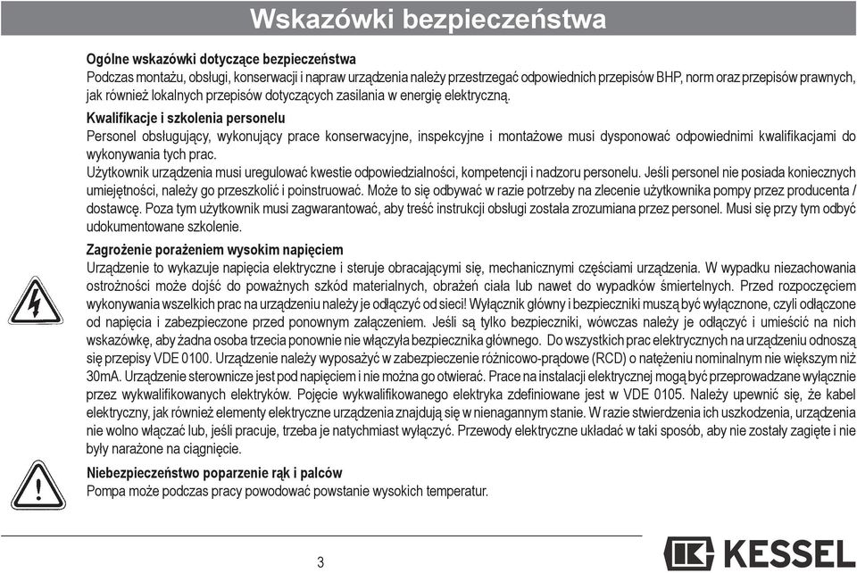 Kwalifikacje i szkolenia personelu Personel obsługujący, wykonujący prace konserwacyjne, inspekcyjne i montażowe musi dysponować odpowiednimi kwalifikacjami do wykonywania tych prac.