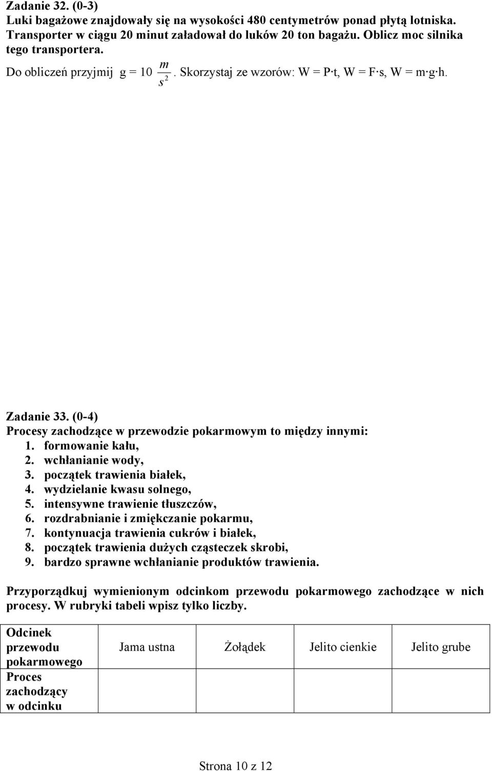 wchłanianie wody, 3. początek trawienia białek, 4. wydzielanie kwasu solnego, 5. intensywne trawienie tłuszczów, 6. rozdrabnianie i zmiękczanie pokarmu, 7. kontynuacja trawienia cukrów i białek, 8.