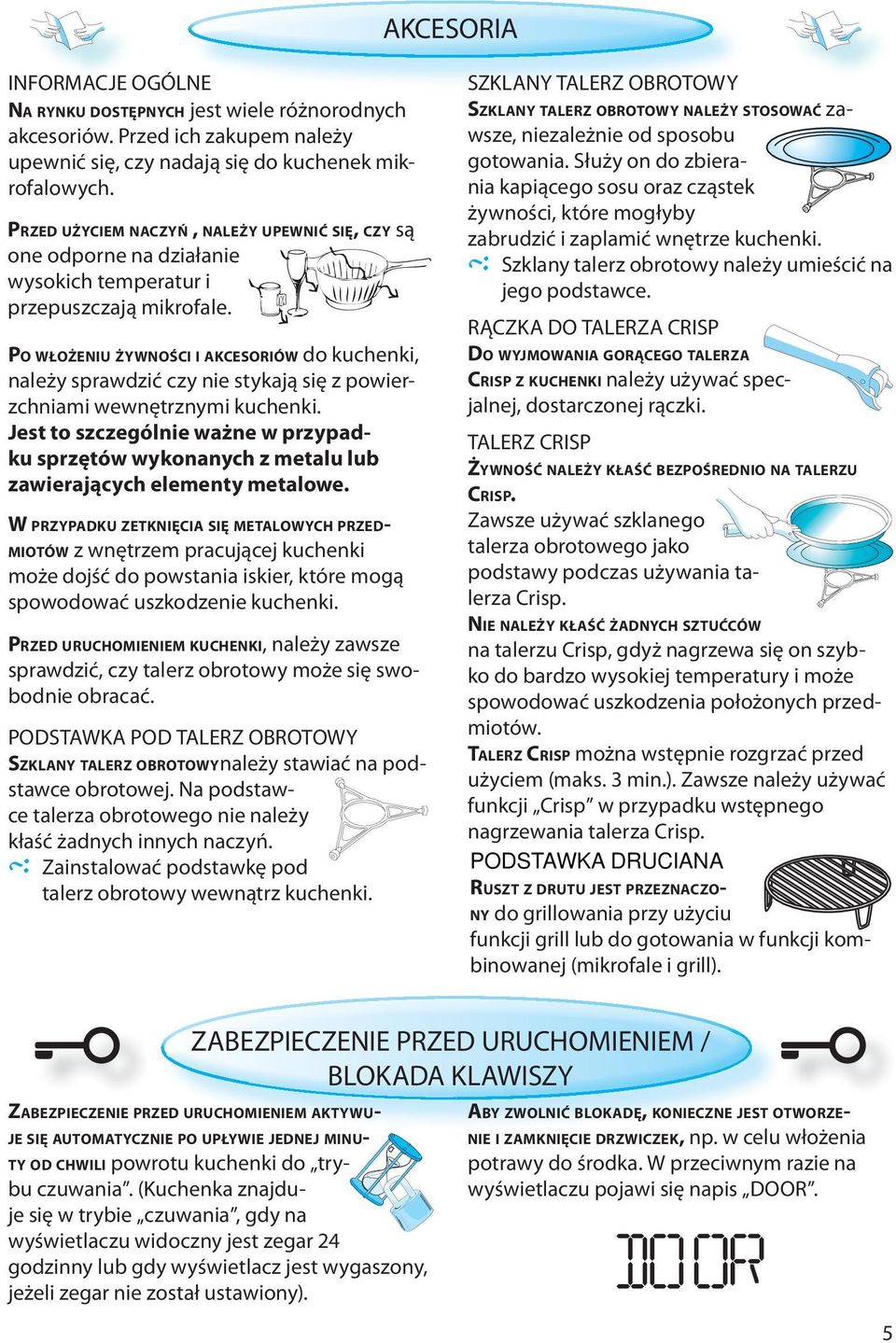 PO WŁOŻENIU ŻYWNOŚCI I AKCESORIÓW do kuchenki, należy sprawdzić czy nie stykają się z powierzchniami wewnętrznymi kuchenki.