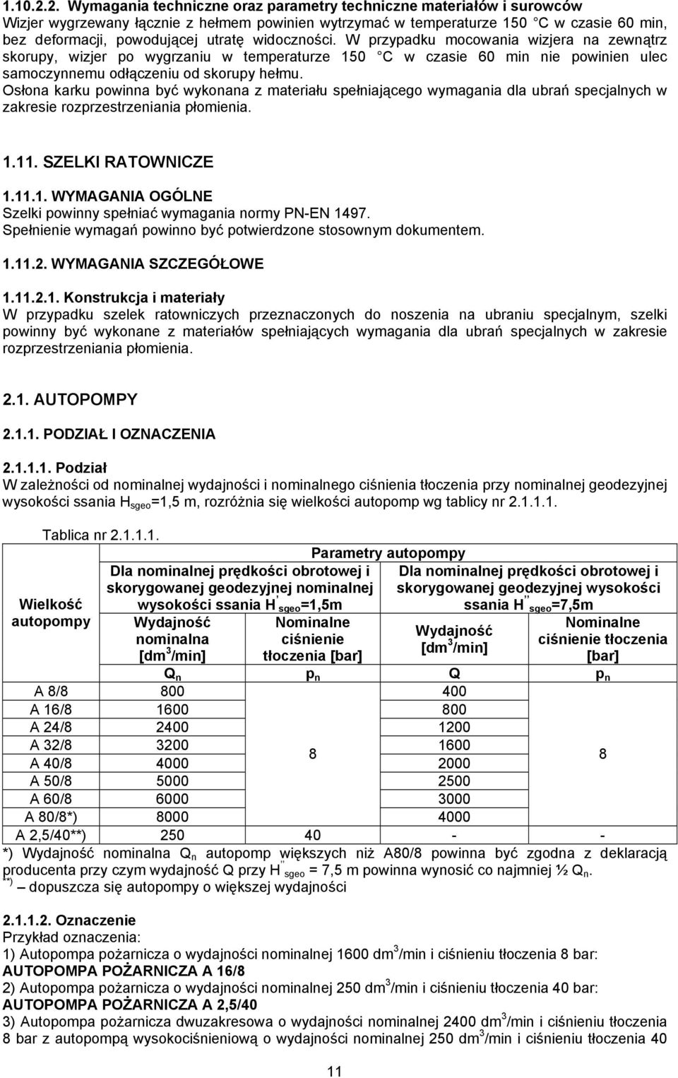 widoczności. W przypadku mocowania wizjera na zewnątrz skorupy, wizjer po wygrzaniu w temperaturze 150 C w czasie 60 min nie powinien ulec samoczynnemu odłączeniu od skorupy hełmu.