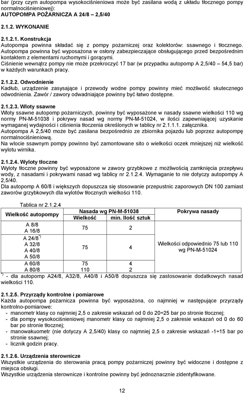 Autopompa powinna być wyposażona w osłony zabezpieczające obsługującego przed bezpośrednim kontaktem z elementami ruchomymi i gorącymi.