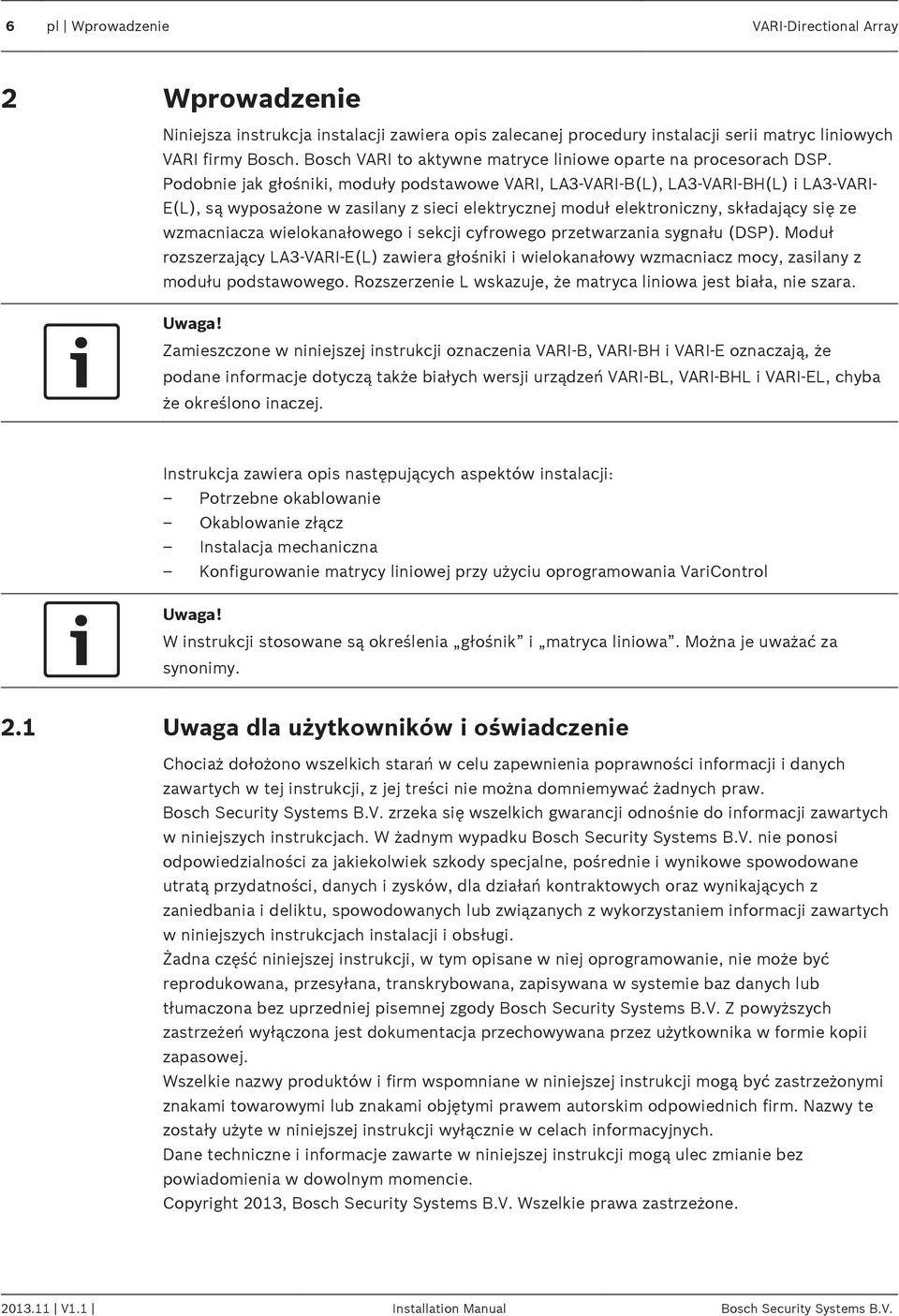 Podobnie jak głośniki, moduły podstawowe VARI, LA3-VARI-B(L), LA3-VARI-BH(L) i LA3-VARI- E(L), są wyposażone w zasilany z sieci elektrycznej moduł elektroniczny, składający się ze wzmacniacza