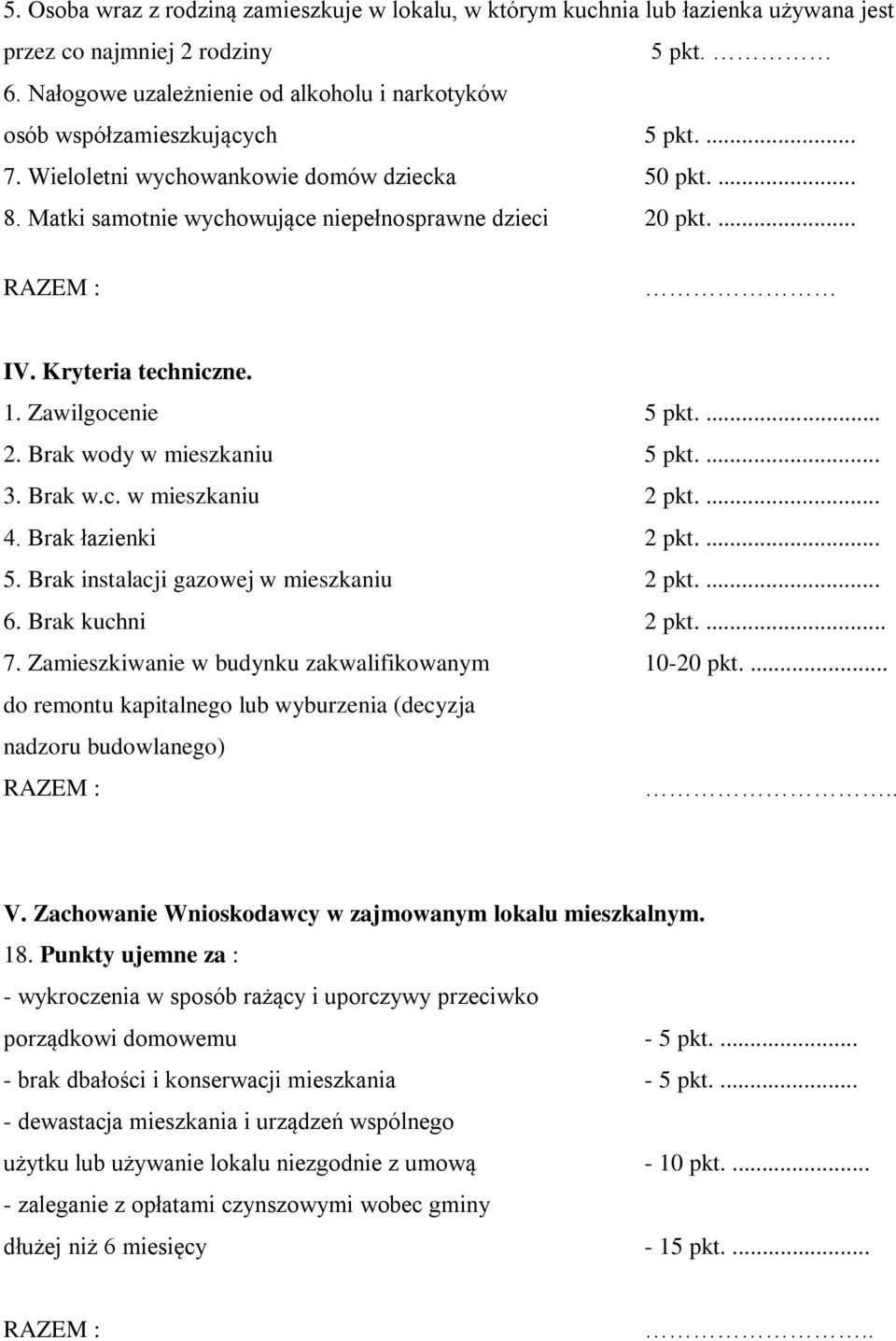 ... 3. Brak w.c. w mieszkaniu pkt..... Brak łazienki pkt..... Brak instalacji gazowej w mieszkaniu pkt..... Brak kuchni pkt..... Zamieszkiwanie w budynku zakwalifikowanym -0 pkt.