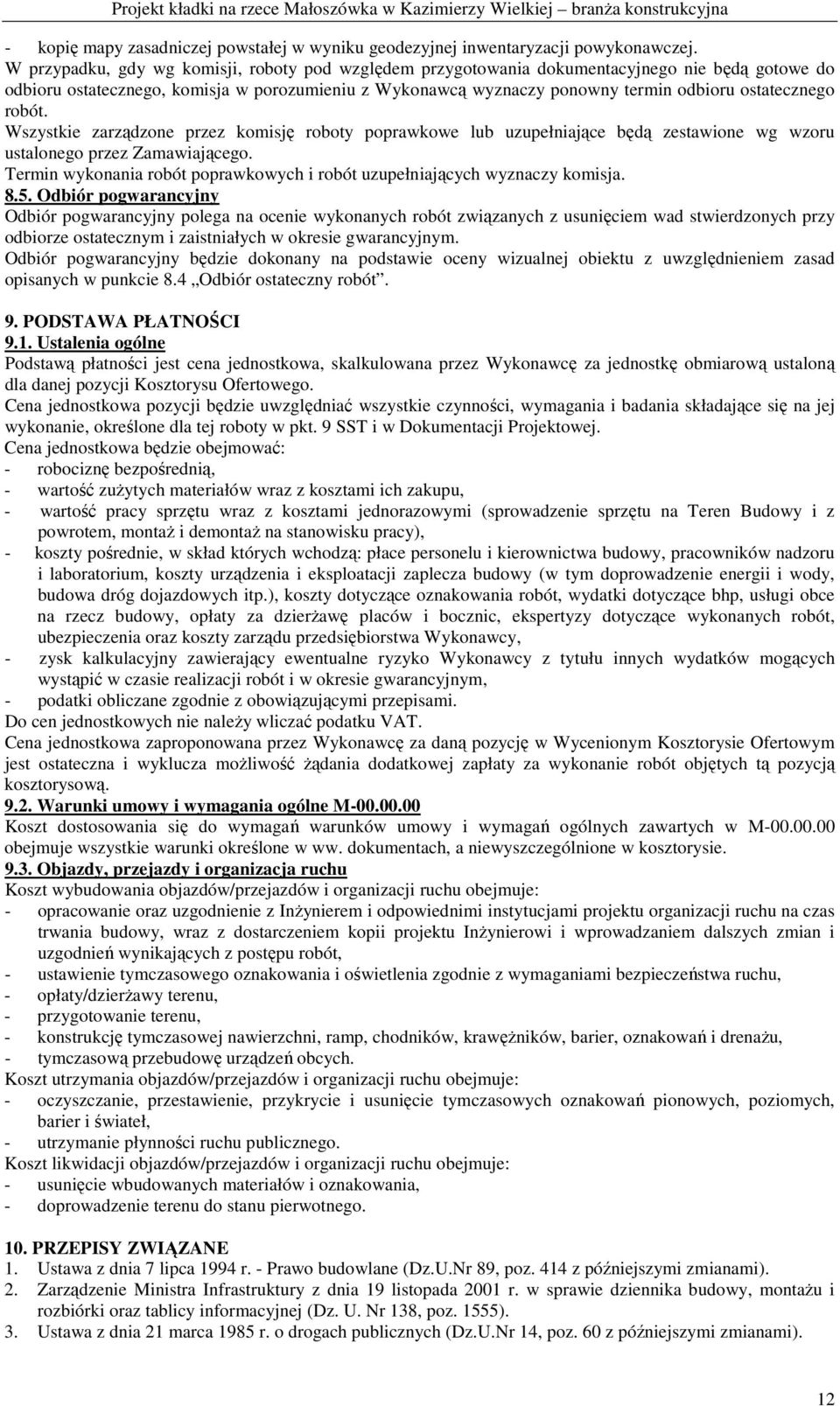ostatecznego robót. Wszystkie zarządzone przez komisję roboty poprawkowe lub uzupełniające będą zestawione wg wzoru ustalonego przez Zamawiającego.