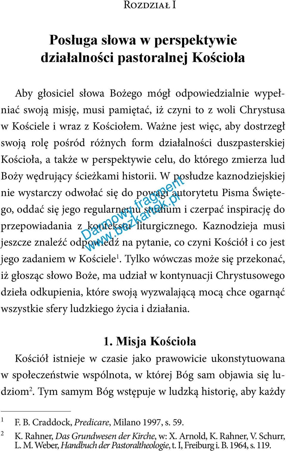 Ważne jest więc, aby dostrzegł swoją rolę pośród różnych form działalności duszpasterskiej Kościoła, a także w perspektywie celu, do którego zmierza lud Boży wędrujący ścieżkami historii.