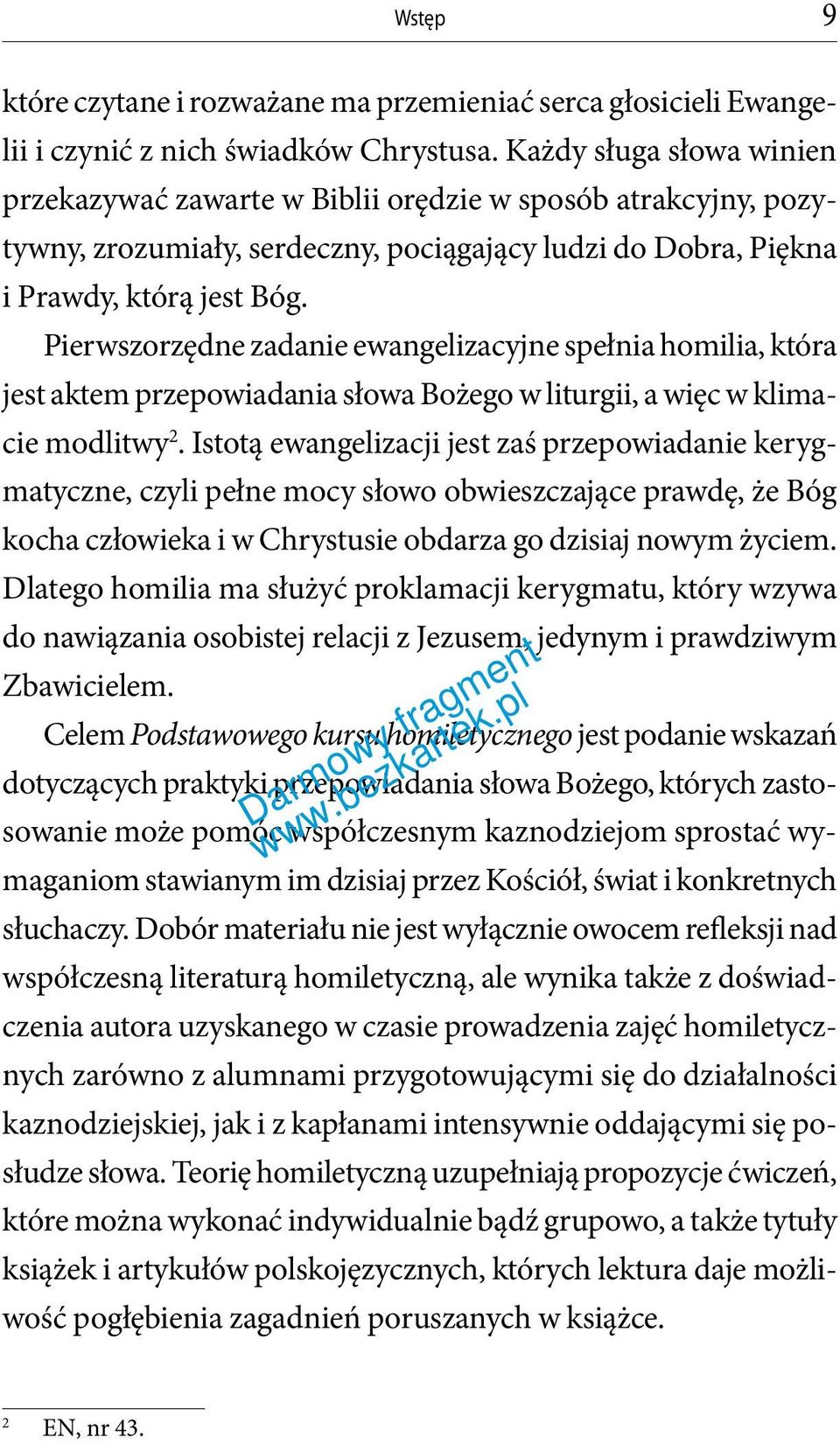 Pierwszorzędne zadanie ewangelizacyjne spełnia homilia, która jest aktem przepowiadania słowa Bożego w liturgii, a więc w klimacie modlitwy 2.