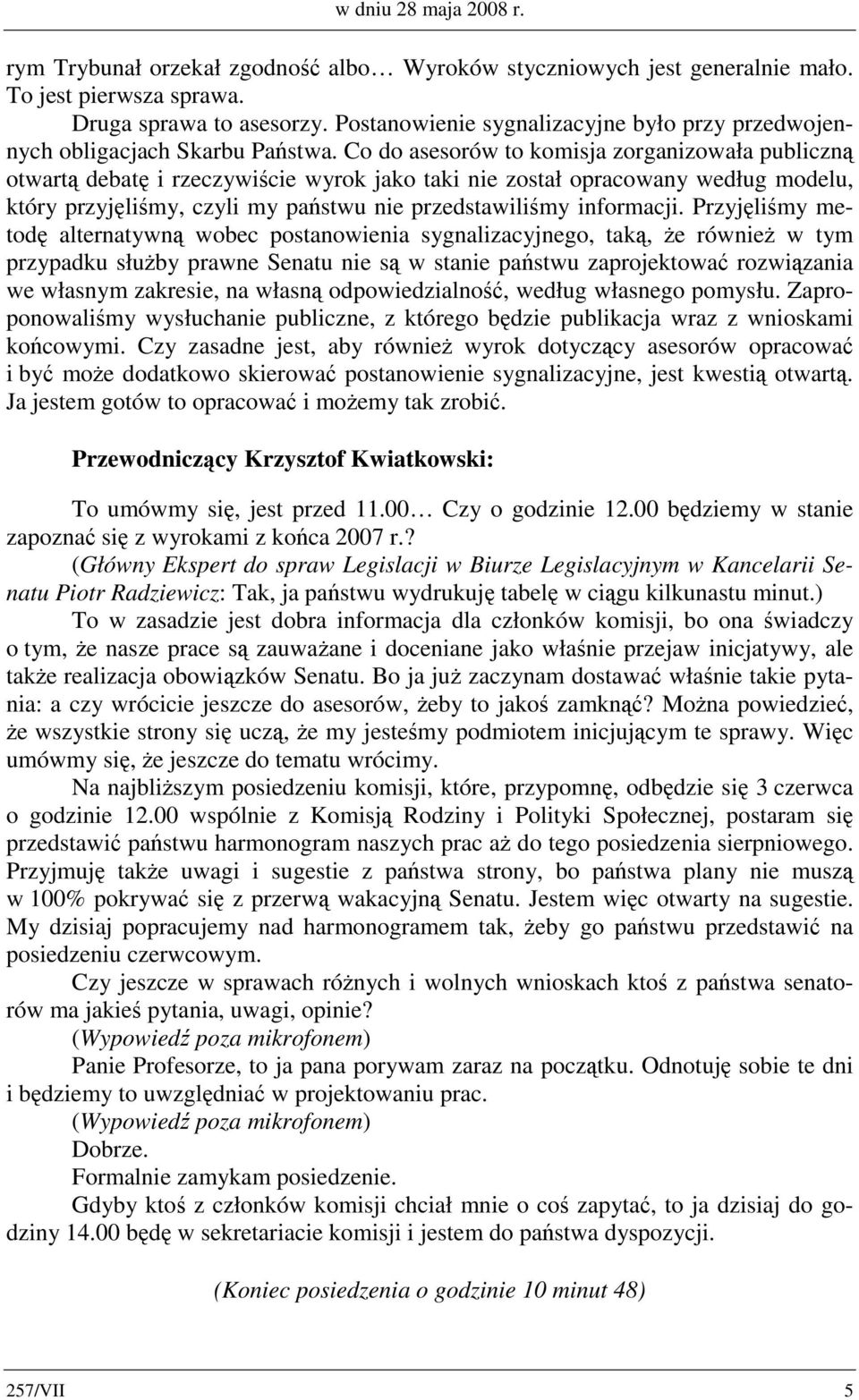 Co do asesorów to komisja zorganizowała publiczną otwartą debatę i rzeczywiście wyrok jako taki nie został opracowany według modelu, który przyjęliśmy, czyli my państwu nie przedstawiliśmy informacji.
