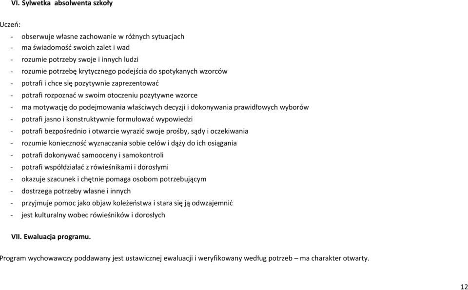 prawidłowych wyborów - potrafi jasno i konstruktywnie formułować wypowiedzi - potrafi bezpośrednio i otwarcie wyrazić swoje prośby, sądy i oczekiwania - rozumie konieczność wyznaczania sobie celów i