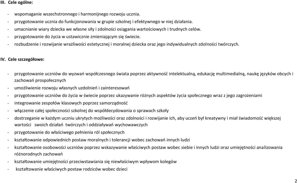 - rozbudzenie i rozwijanie wrażliwości estetycznej i moralnej dziecka oraz jego indywidualnych zdolności twórczych. IV.