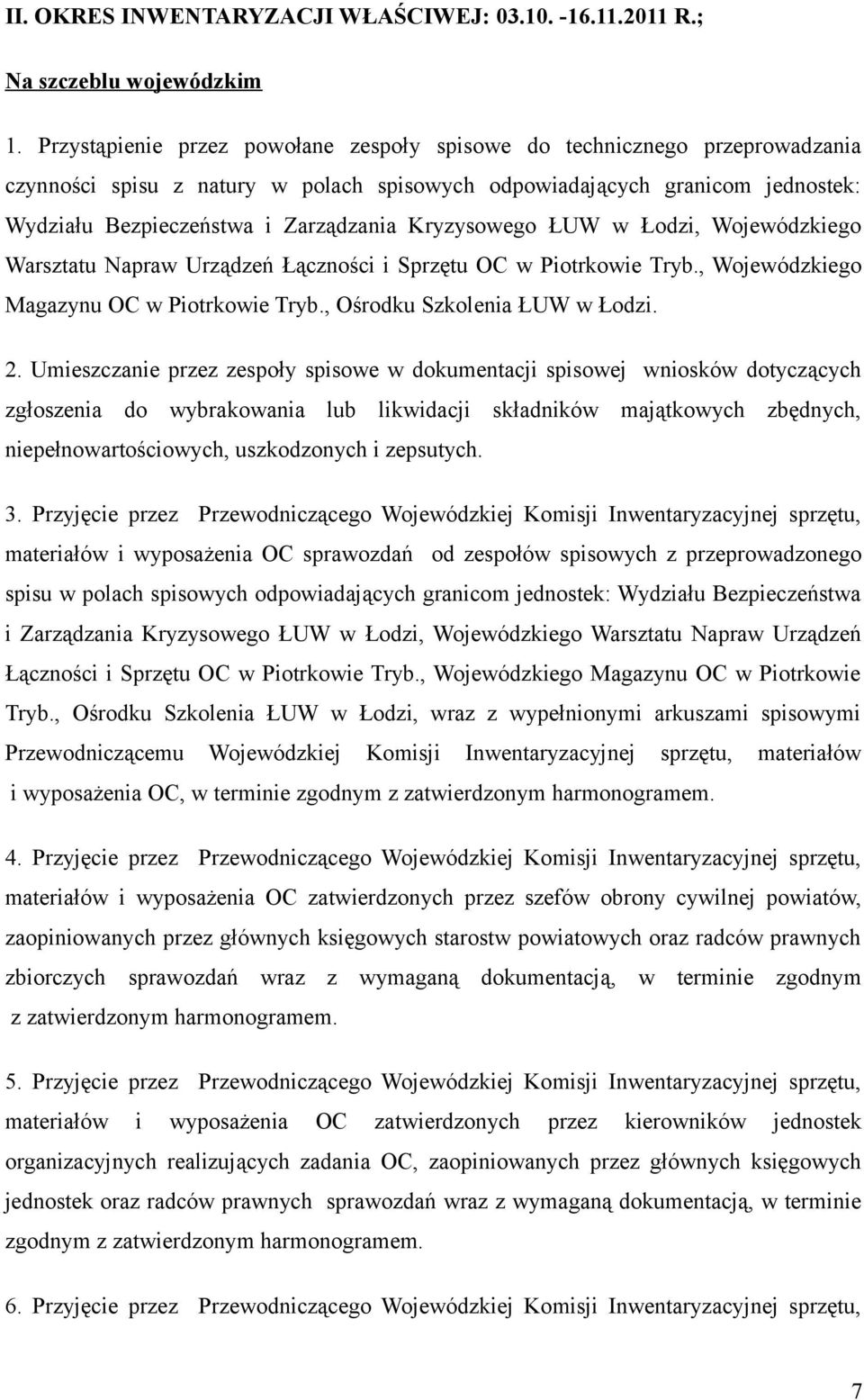 Kryzysowego ŁUW w Łodzi, Wojewódzkiego Warsztatu Napraw Urządzeń Łączności i Sprzętu OC w Piotrkowie Tryb., Wojewódzkiego Magazynu OC w Piotrkowie Tryb., Ośrodku Szkolenia ŁUW w Łodzi. 2.