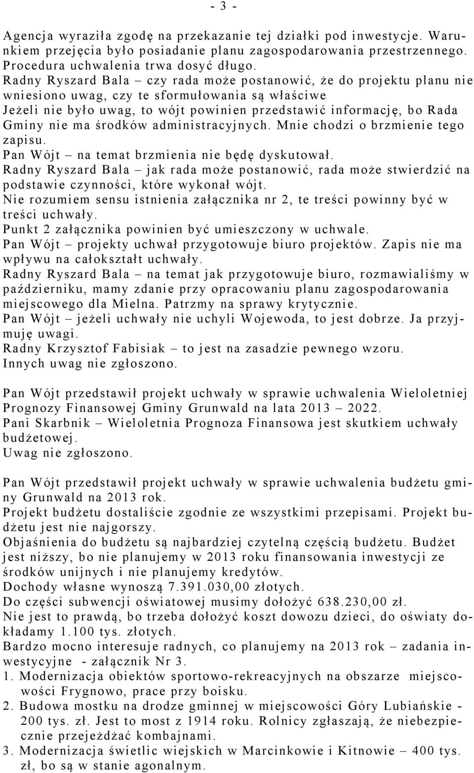 ma środków administracyj nych. Mnie chodzi o brzmienie tego zapisu. Pan Wójt na temat brzmienia nie będę dyskutował.