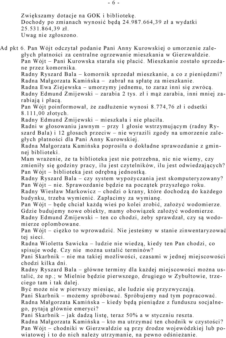 Mieszkanie zostało sprzedane przez komornika. Radny Ryszard Bala komornik sprzedał mieszkanie, a co z pieniędzmi? Radna Małgorzata Kamińska zabrał na spłatę za mieszkanie.