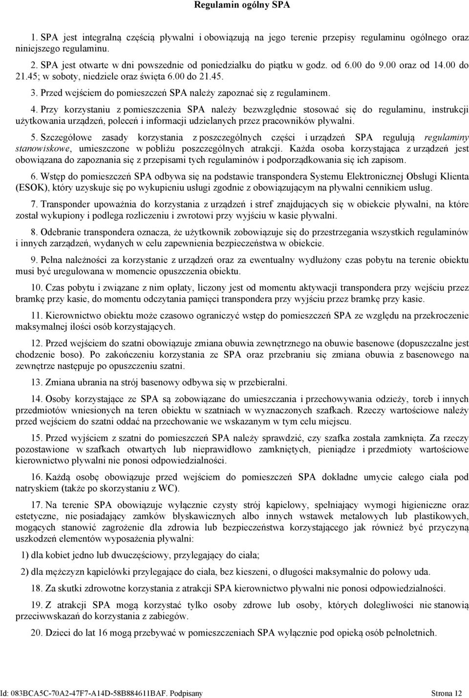 Przed wejściem do pomieszczeń SPA należy zapoznać się z regulaminem. 4.