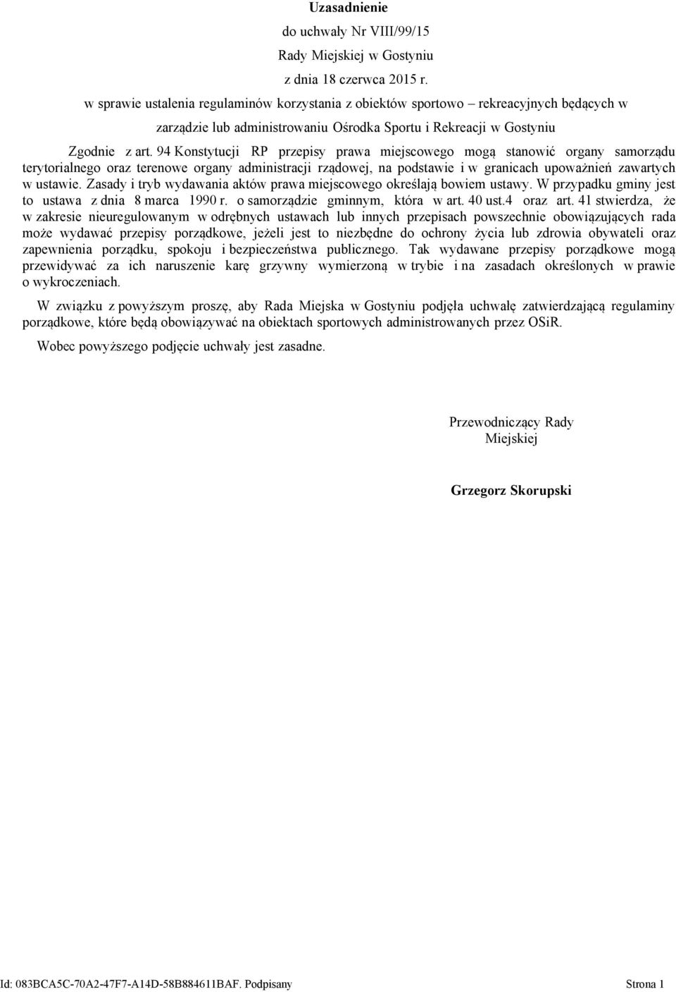 94 Konstytucji RP przepisy prawa miejscowego mogą stanowić organy samorządu terytorialnego oraz terenowe organy administracji rządowej, na podstawie i w granicach upoważnień zawartych w ustawie.