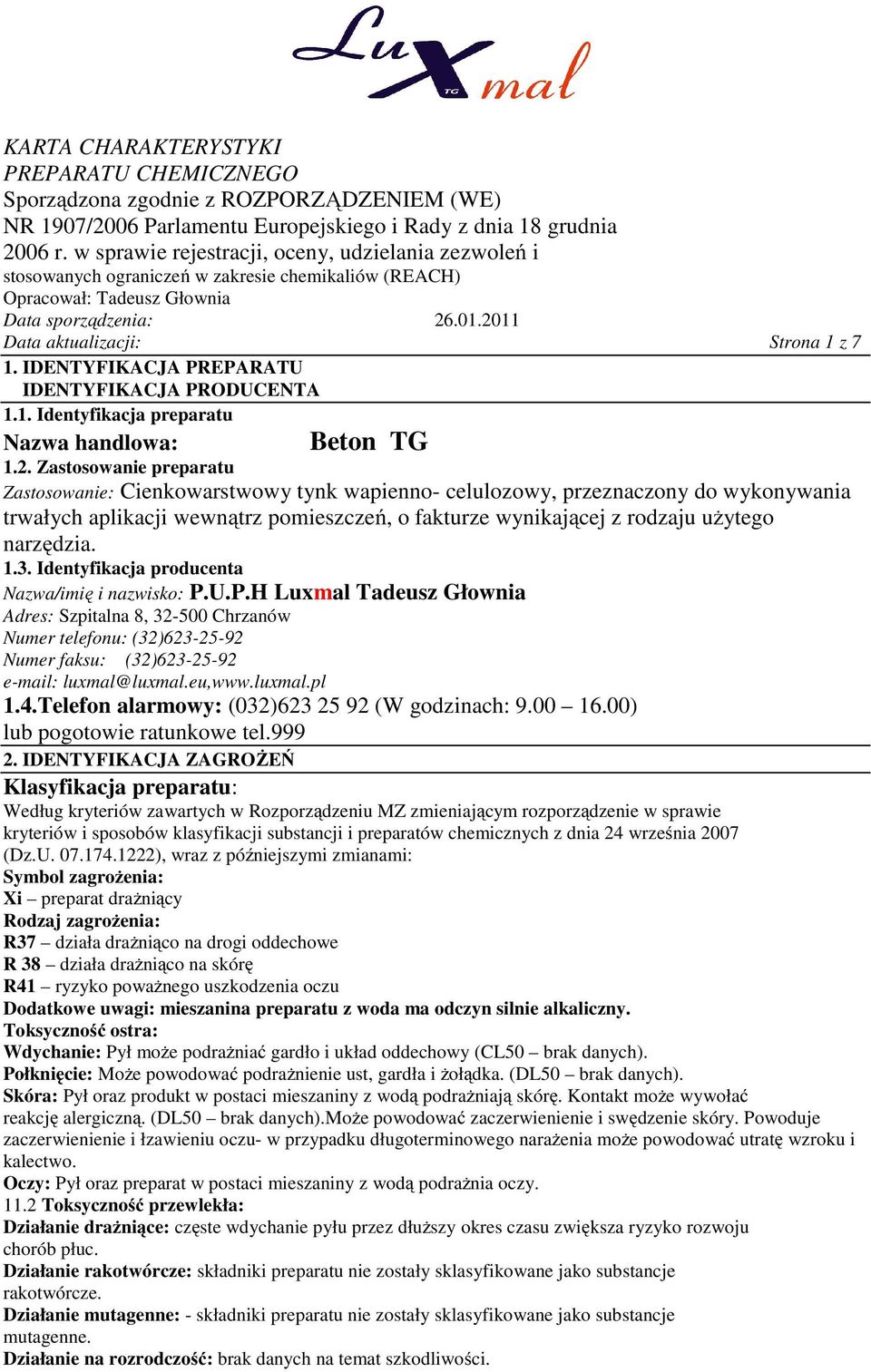 IDENTYFIKACJA PREPARATU IDENTYFIKACJA PRODUCENTA 1.1. Identyfikacja preparatu Nazwa handlowa: Beton TG 1.2.