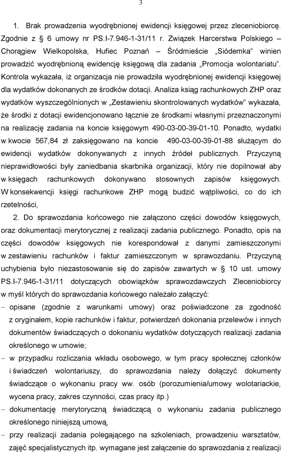 Kontrola wykazała, iż organizacja nie prowadziła wyodrębnionej ewidencji księgowej dla wydatków dokonanych ze środków dotacji.