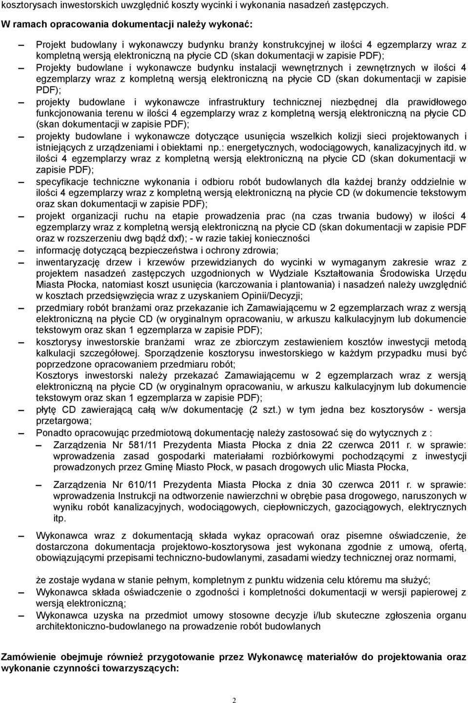 dokumentacji w zapisie PDF); Projekty budowlane i wykonawcze budynku instalacji wewnętrznych i zewnętrznych w ilości 4 egzemplarzy wraz z kompletną wersją elektroniczną na płycie CD (skan