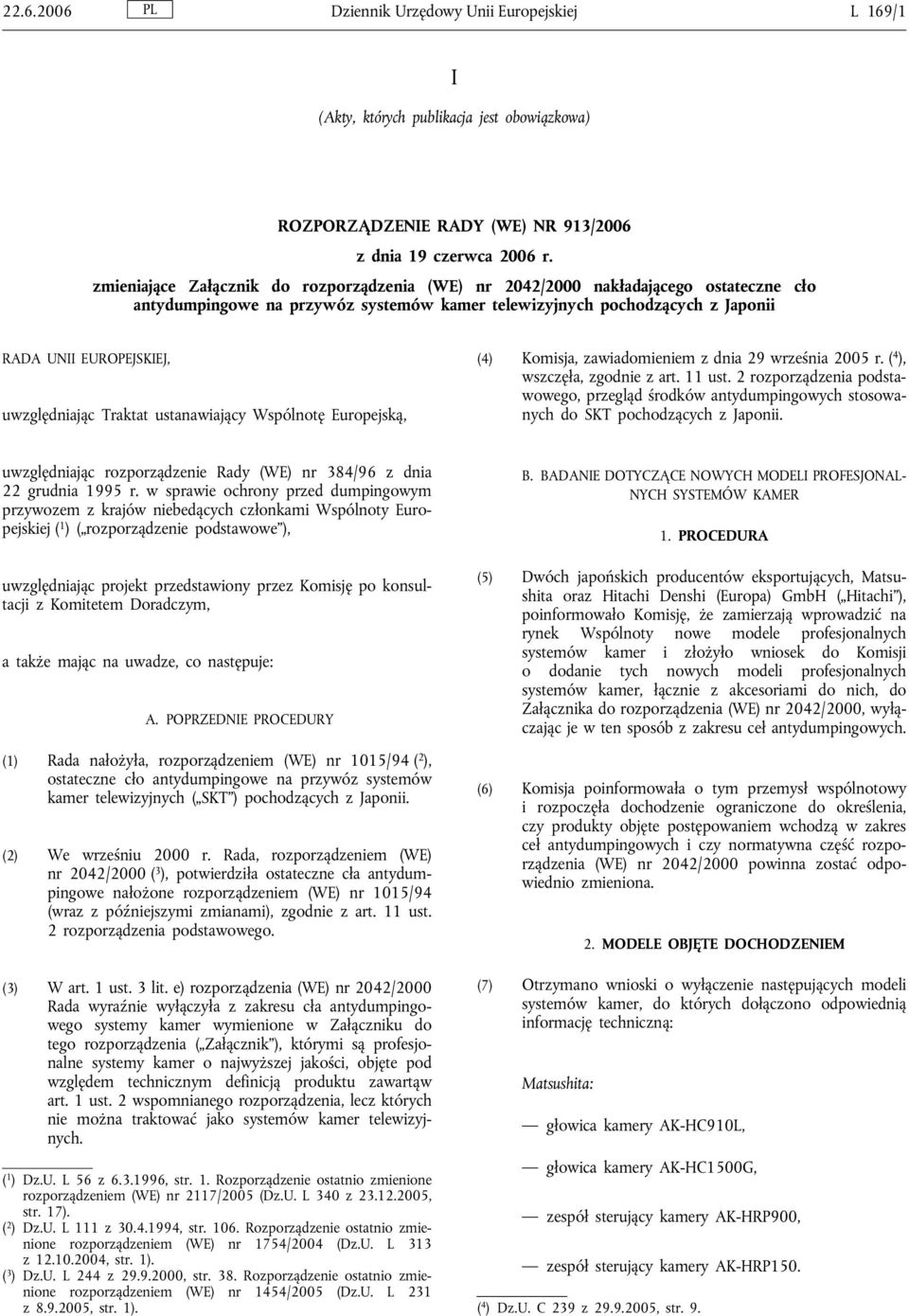 uwzględniając Traktat ustanawiający Wspólnotę Europejską, (4) Komisja, zawiadomieniem z dnia 29 września 2005 r. ( 4 ), wszczęła, zgodnie z art. 11 ust.